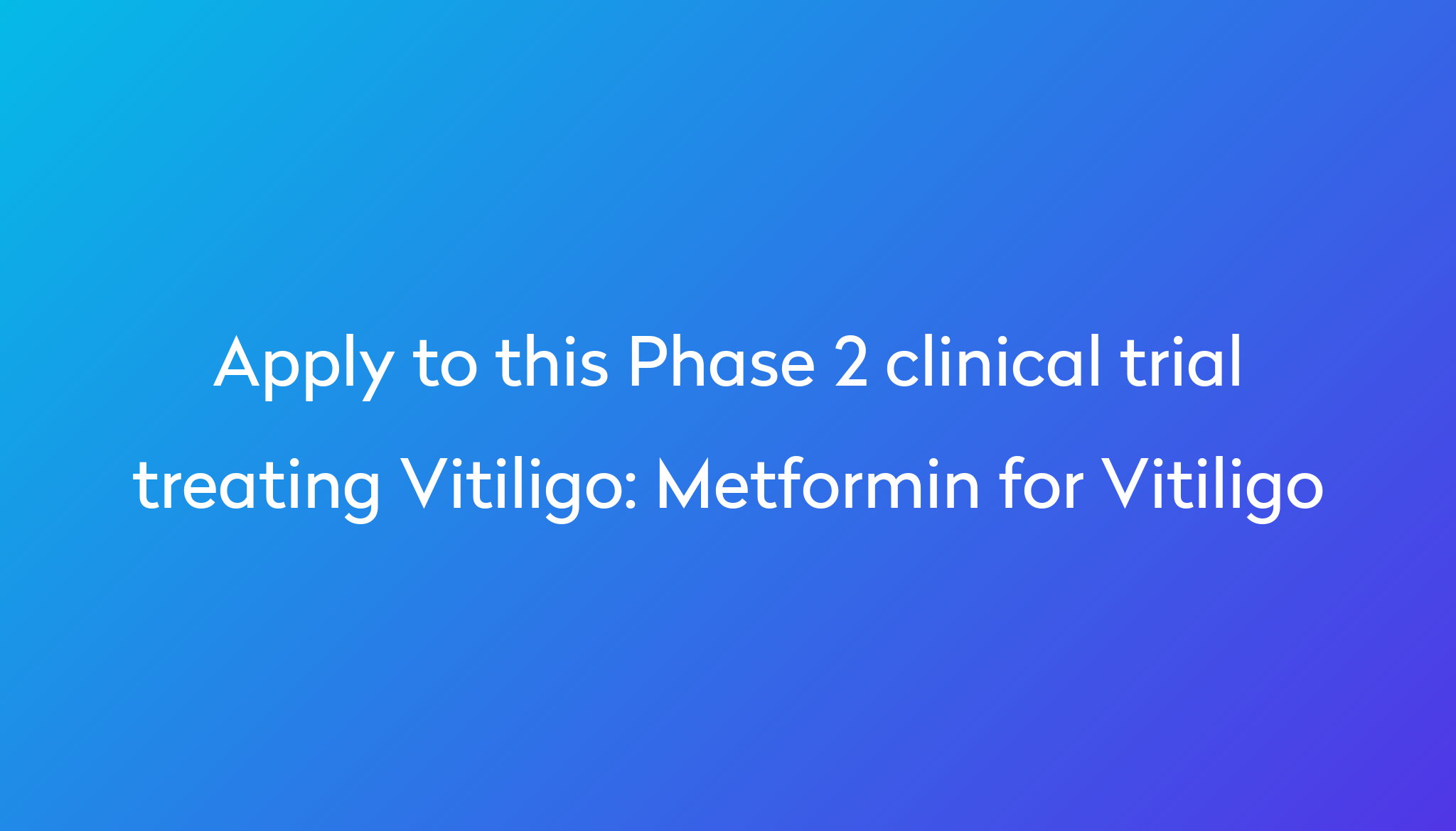 Metformin for Vitiligo Clinical Trial 2024 Power